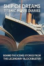Watch Ship of Dreams: Titanic Movie Diaries Putlocker