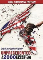 Watch Unprecedented: The 2000 Presidential Election Putlocker