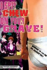 Watch I Spit Chew on Your Grave Putlocker