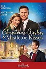 Watch Christmas Wishes &amp; Mistletoe Kisses Putlocker