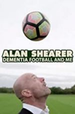 Watch Alan Shearer: Dementia, Football &amp; Me Putlocker