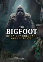Watch The Bigfoot of Bailey Colorado and Its Portal Putlocker