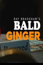 Watch Ray Bradshaw\'s Bald Ginger Putlocker