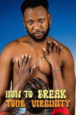Watch How to Break Your Virginity Putlocker