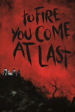 Watch To Fire You Come at Last Putlocker