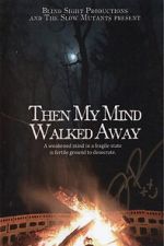 Watch Then My Mind Walked Away Putlocker