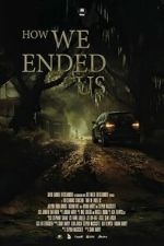 Watch How We Ended Us Putlocker
