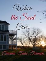 Watch When the Soul Cries: Trauma. Tears. Triumph Putlocker