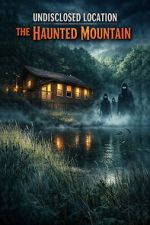 Watch Undisclosed Location: The Haunted Mountain Putlocker