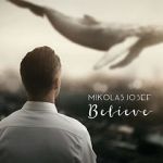 Watch Mikolas Josef: Believe - Hey Hey Putlocker