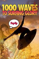 Watch 1000 Waves to Surfing Glory: Pop up Edition Putlocker