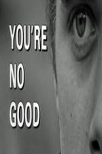 Watch Youre No Good Putlocker