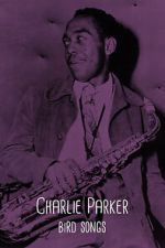Watch Charlie Parker: Bird Songs Putlocker