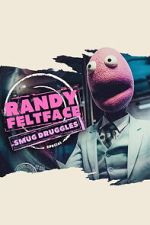 Watch Randy Feltface: Smug Druggles Putlocker
