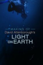 Watch The Making Of David Attenborough\'s Light On Earth Putlocker