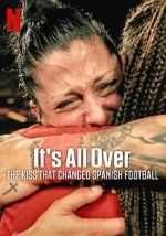 Watch It\'s All Over: The Kiss That Changed Spanish Football Putlocker