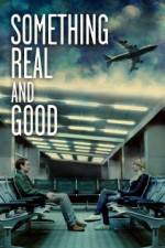 Watch Something Real and Good Putlocker