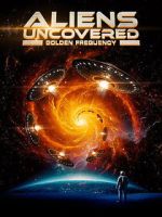 Watch Aliens Uncovered: Golden Frequency Putlocker