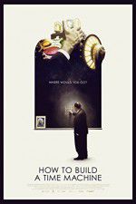 Watch How to Build a Time Machine Putlocker