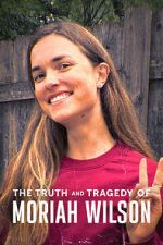 Watch The Truth and Tragedy of Moriah Wilson Putlocker