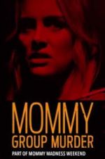 Watch Mommy Group Murder Putlocker