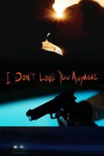 Watch I Don\'t Love You Anymore Putlocker