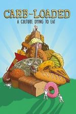 Watch Carb-Loaded: A Culture Dying to Eat Putlocker