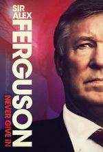 Watch Sir Alex Ferguson: Never Give In Putlocker