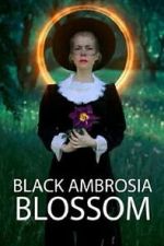 Watch Black Ambrosia Blossom Putlocker