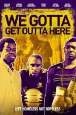 Watch We Gotta Get Out of Here Putlocker