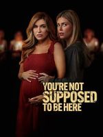 Watch You\'re Not Supposed to Be Here Putlocker