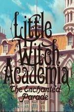 Watch Little Witch Academia: Mahou Shikake no Parade Putlocker