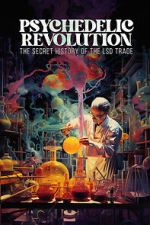 Watch Psychedelic Revolution: The Secret History of the LSD Trade Putlocker