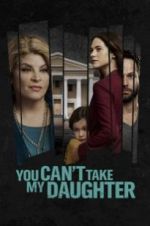 Watch You Can\'t Take My Daughter Putlocker