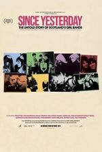 Watch Since Yesterday: The Untold Story of Scotland\'s Girl Bands Putlocker