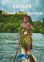 Watch Escape to Papua New Guinea Putlocker