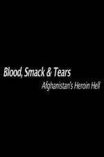 Watch Blood, Smack &amp; Tears: Afghanistan's Heroin Hell Putlocker