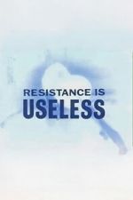 Watch Resistance is Useless Putlocker