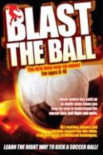 Watch Blast The Ball How To Kick  A Soccer Ball Putlocker