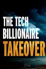 Watch The Tech Billionaire Takeover Putlocker