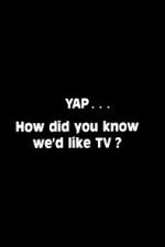 Watch Yap: How Did You Know We\'d Like TV? Putlocker