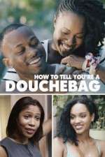 Watch How to Tell You're a Douchebag Putlocker