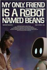 Watch My Only Friend Is a Robot Named Beans Putlocker