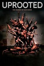 Watch Uprooted: The Journey of Jazz Dance Putlocker