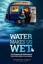 Watch Water Makes Us Wet: An Ecosexual Adventure Putlocker