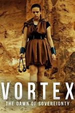 Watch Vortex: The Dawn of Sovereignty Putlocker