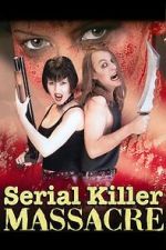 Watch Serial Killer Massacre Putlocker