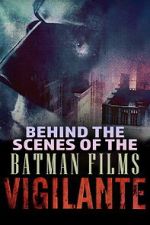 Watch Vigilante: Behind the Scenes of the Batman Films Putlocker