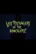 Watch Last Teenagers of the Apocalypse Putlocker