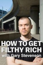 Watch How to Get Filthy Rich with Gary Stevenson Putlocker